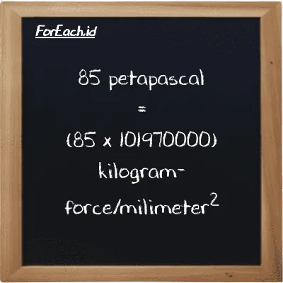 How to convert petapascal to kilogram-force/milimeter<sup>2</sup>: 85 petapascal (PPa) is equivalent to 85 times 101970000 kilogram-force/milimeter<sup>2</sup> (kgf/mm<sup>2</sup>)